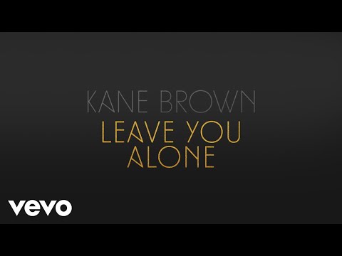 Download : Kane Brown – Leave You Alone Mp4/Mp3 Lyrics