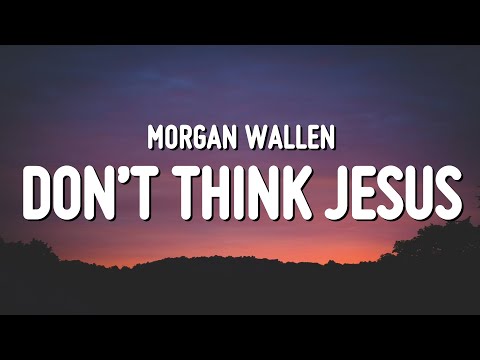 Download: Morgan Wallen - Don’t Think Jesus Mp3/Mp4 Lyrics