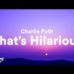 Download : Charlie Puth - That's Hilarious Mp3/Mp4 Lyrics