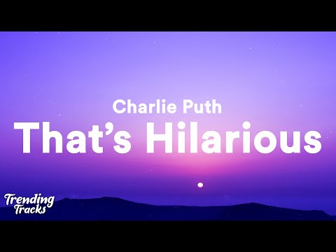 Download : Charlie Puth – That’s Hilarious Mp3/Mp4 Lyrics