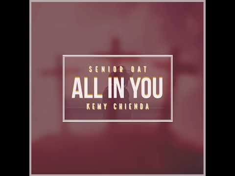 Download: Senior Oat – All In You ft. Kemy Chienda Mp3/Mp4 Lyrics