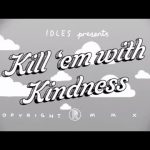 IDLES - KILL THEM WITH KINDNESS Mp3/Mp4 Download & Lyrics