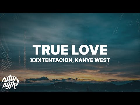 XXXTENTACION & Kanye West – True Love Mp3/Mp4 Download & Lyrics