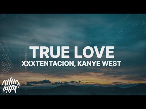 XXXTENTACION & Kanye West – True Love Mp3 Download & Lyrics