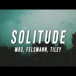 M83 - Solitude (Felsmann + Tiley Reinterpretation) Mp3 Download & Lyrics