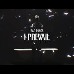 I Prevail - Bad Things Mp3 Download & Lyrics