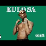 Oxlade - Ku Lo Sa Mp3 Download & Lyrics