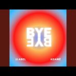 Bye Bye - J.J Abel & Adame Mp3 Download & Lyrics