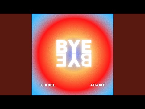 Bye Bye – J.J Abel & Adame Mp3 Download & Lyrics