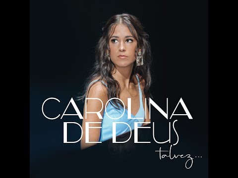 Carolina de Deus – Talvez…Mp3 Download & Letra