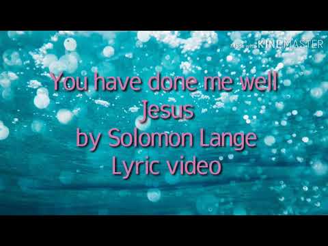 You have done me well Jesus – Solomon Lange Mp3 Download & Lyrics
