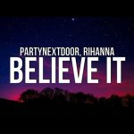 PARTYNEXTDOOR x Rihanna - Believe It Mp3 Download & Lyrics