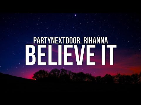 PARTYNEXTDOOR x Rihanna – Believe It Mp3 Download & Lyrics