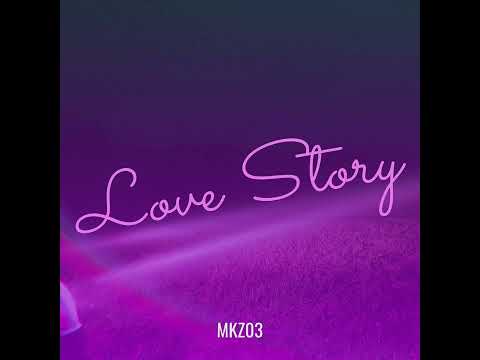 MKZ03 – LOVE STORY Mp3 Download/Video & Lyrics