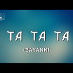 Bayanni - Ta Ta Ta Mp3 Download/Video & Lyrics