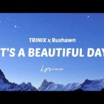 TRINIX x Rushawn - It's a Beautiful Day Mp3 Download & Lyrics