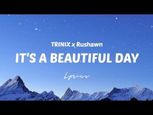 TRINIX x Rushawn - It's a Beautiful Day Mp3 Download & Lyrics