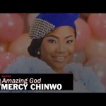 Mercy Chinwo - Amazing God Mp3/Mp4 Download & Lyrics