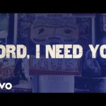 Matt Maher - Lord, I Need You Mp3/Mp4 Download Lyrics