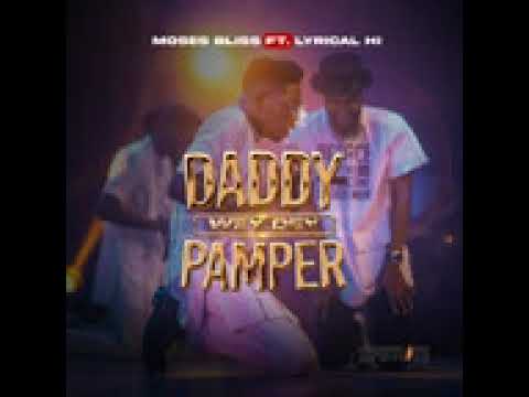 Moses Bliss Ft Lyrical HI – Daddy Wey Dey Pamper Mp3/Mp4 Download