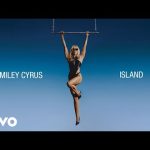 Miley Cyrus - Island Mp3/Mp4 Download & Lyrics