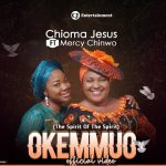 CHIOMA JESUS x MERCY CHINWO - OKEMMUO Mp3/Mp4 Download & Lyrics