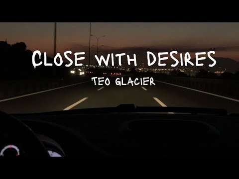 Teo Glacier – Close With Desires Mp3/Mp4 Download & Lyrics