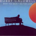 Bobby Caldwell - What You Won't Do for Love Mp3/Mp4 Download & Lyrics