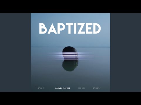 Baptized ft. Midian, Nstasia & Crissy J - Marley Waters Mp3/Mp4 Download & Lyrics