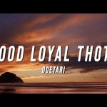 Odetari - GOOD LOYAL THOTS Mp3/Mp4 Download & Lyrics