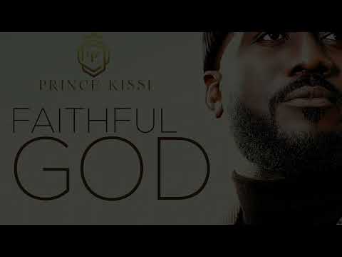 Prince Kissi - FAITHFUL GOD Mp3/Mp4 Download & Lyrics