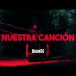 BrunOG - Nuestra Canción Mp3/Mp4 Download