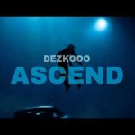 Dezko - Ascend Mp3/Mp4 Download & Lyrics