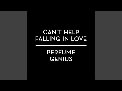 Can’t Help Falling In Love · Perfume Genius Mp3/Mp4 Download