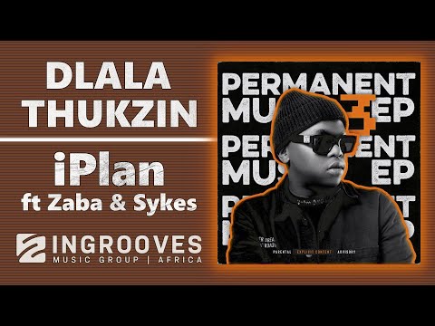 Dlala Thukzin - iPlan ft Zaba & Sykes Mp3 Download & Video