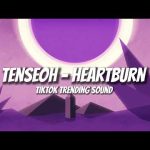 Tenseoh - Heartburn (Tiktok Trending Sound) Mp3 Download