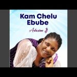 Kam Chelu Ebube | Adazion Ij Mp3 Download