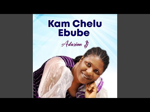 Kam Chelu Ebube | Adazion Ij Mp3 Download