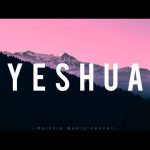 YESHUA - ft.Meredith Mauldin Mp3 Download, Video & Lyrics