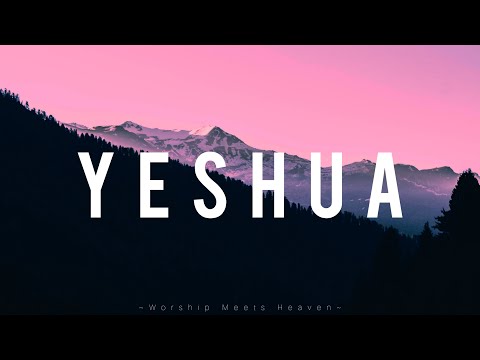 YESHUA - ft.Meredith Mauldin Mp3 Download, Video & Lyrics