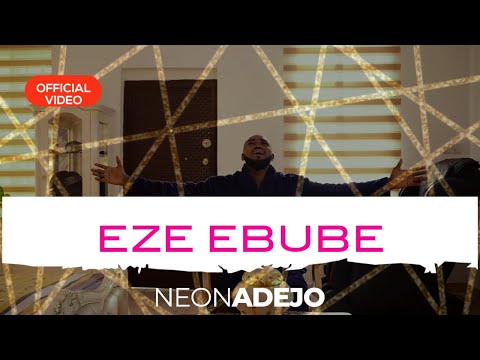 EZE EBUBE | Neon Adejo Mp3 Download, Video & Lyrics