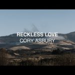 Reckless Love - Cory Asbury Mp3 Download, Video & Lyrics