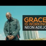 Neon Adejo | GRACE IS WORKING Mp3 Download, Video & Lyrics