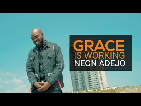 Neon Adejo | GRACE IS WORKING Mp3 Download, Video & Lyrics