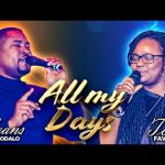 ALL MY DAYS - Evans Ighodalo and Tomi Favored Mp3 Download, Video & Lyrics