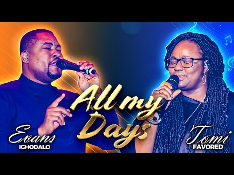 ALL MY DAYS - Evans Ighodalo and Tomi Favored Mp3 Download, Video & Lyrics