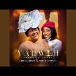 YAHWEH (Afro Culture) | Chioma Jesus · Mercy Chinwo Mp3 Download