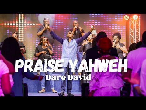 Praise Yahweh - Dare David Mp3 Download, Video & Lyrics