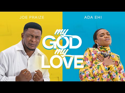 MY GOD MY LOVE - Joe Praize ft Ada Ehi Mp3 Download, Video & Lyrics