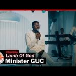 Minister GUC - Lamb Of God Mp3 Download, Video & Lyrics